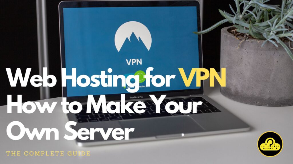 VPN 用の Web ホスティング - 独自のサーバーを作成する方法 [ガイド]
