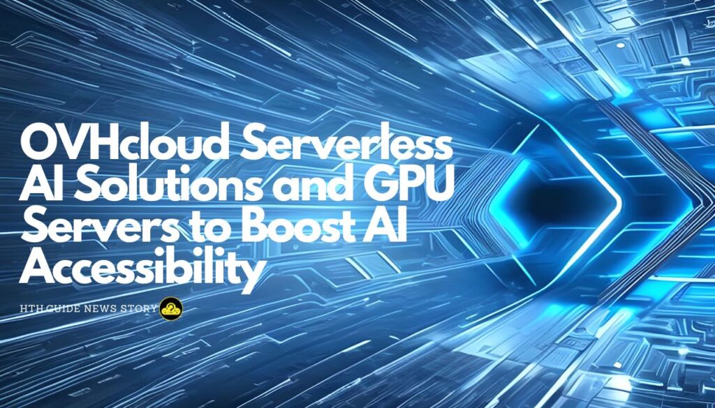 OVHcloud Serverless AI Solutions and GPU Servers to Boost AI Accessibility-min
