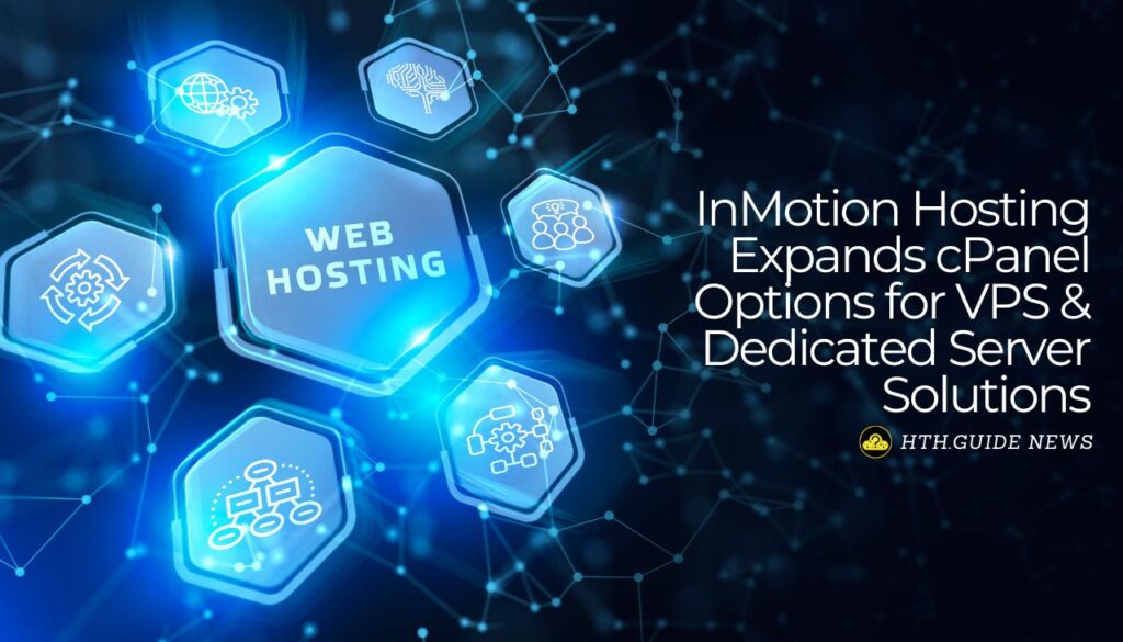InMotion Hosting が VPS の cPanel オプションを拡張 & 専用サーバーソリューション